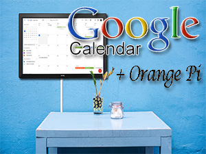 Calendario Google siempre visible con Orange Pi