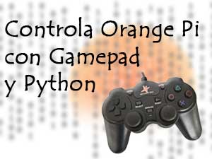 Controla tu Orange Pi con un Gamepad y Python